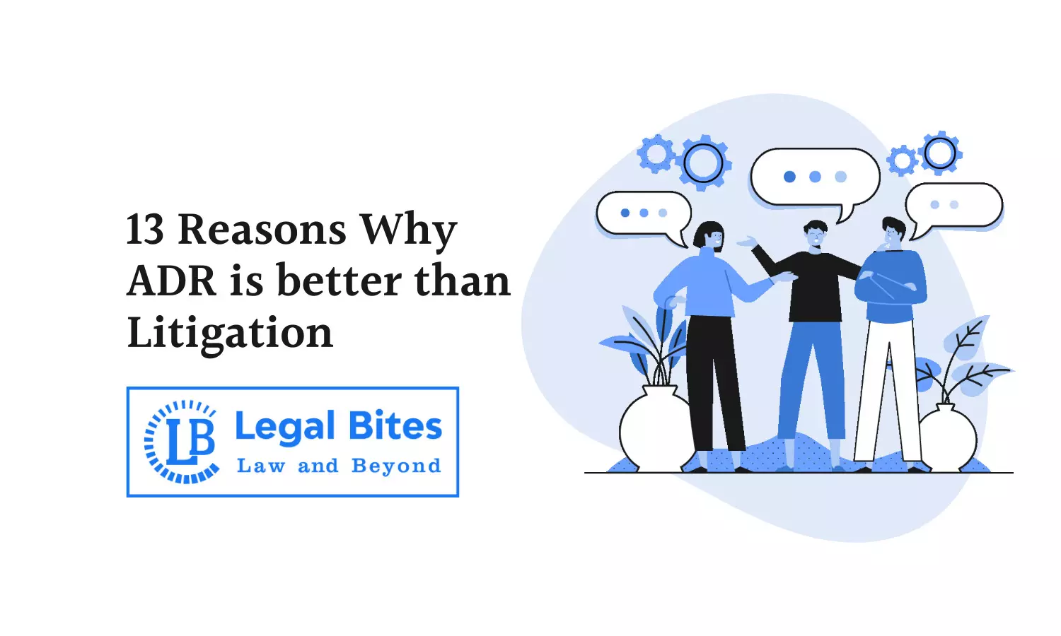 13 Reasons Why ADR is better than Litigation