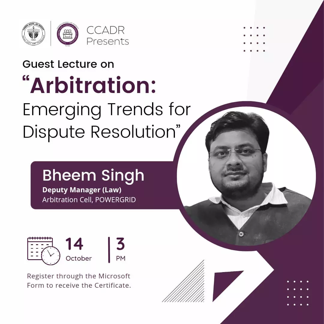 Guest Lecture on Arbitration: Emerging Trends for Dispute Resolution | CCADR, CNLU | 14th October 2022
