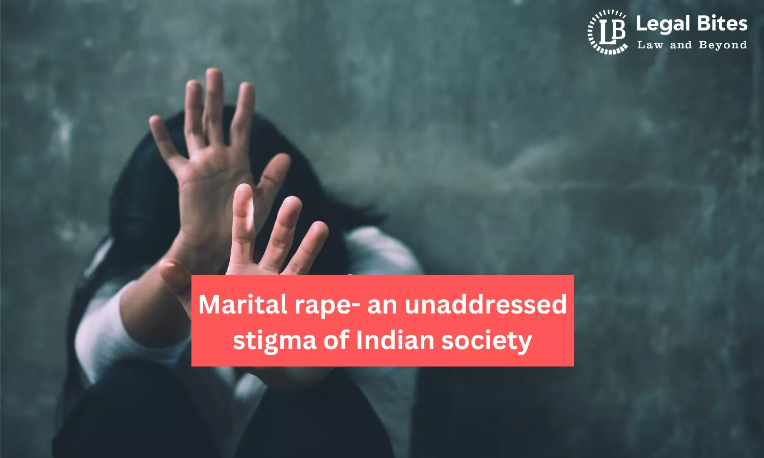 Marital Rape - An unaddressed stigma of Indian society