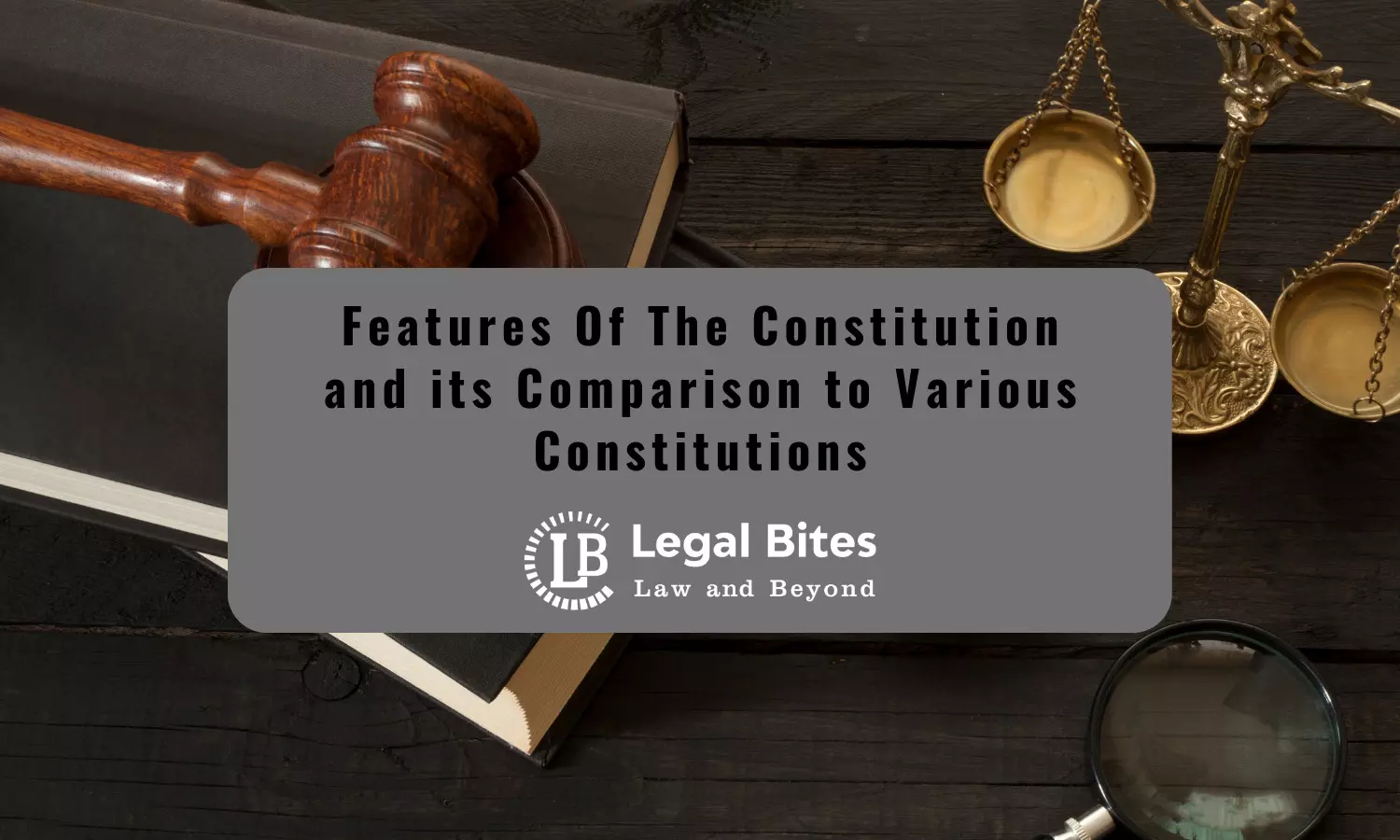 Features of the Constitution and its Comparison to Various Constitutions