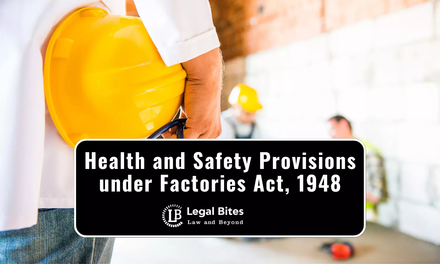 Health and Safety Provisions under Factories Act, 1948