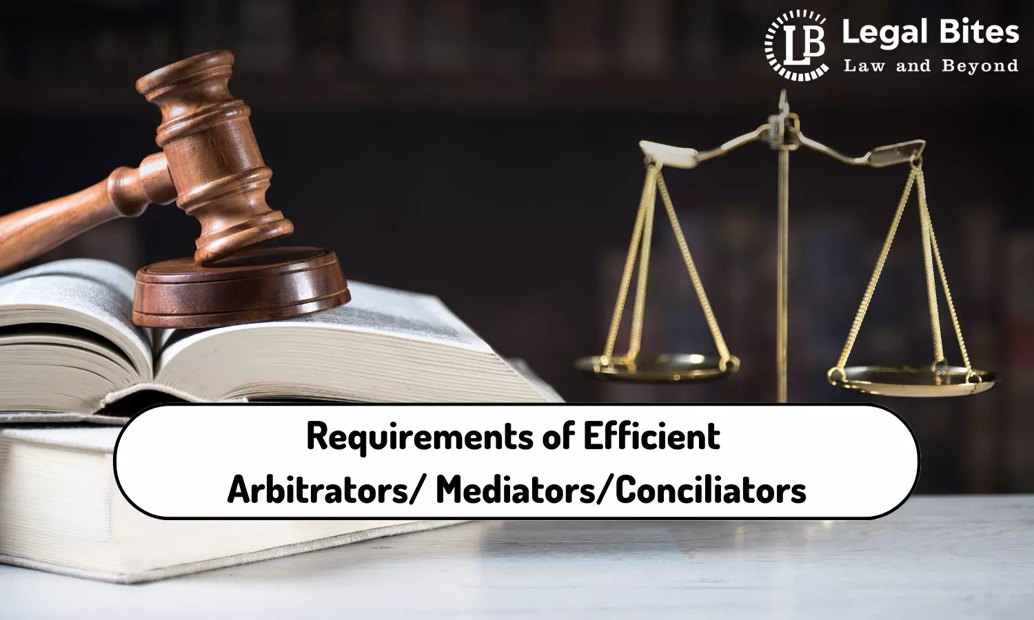 Requirements of Efficient Arbitrators/ Mediators/Conciliators