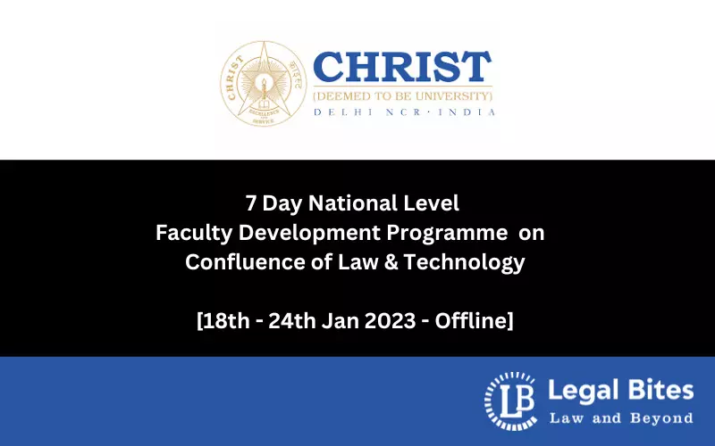 7 Day National Level Faculty Development Programme  on  Confluence of Law & Technology By School of Law, CHRIST (Deemed To Be University), Delhi NCR [18th - 24th Jan 2023 - Offline]