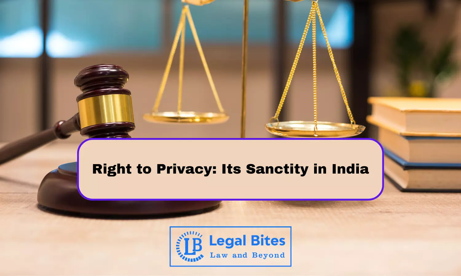 Right to Privacy: Its Sanctity in India