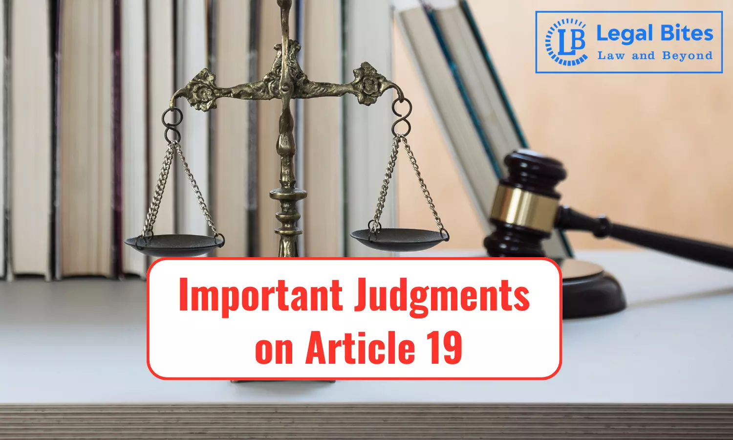 Important Judgments on Article 19: A Conceptual Analysis