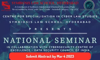 Call for Papers | National Seminar on Emerging Technological Trends in Cyber Law and Cyberspace Regulations | Symbiosis Law School, Hyderabad | Submit by Mar 15 2023