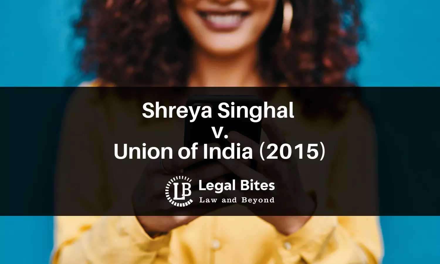 Case Comment: Shreya Singhal v. Union of India (2015) | Section 66-A of the Information Technology Act, 2000 struck down