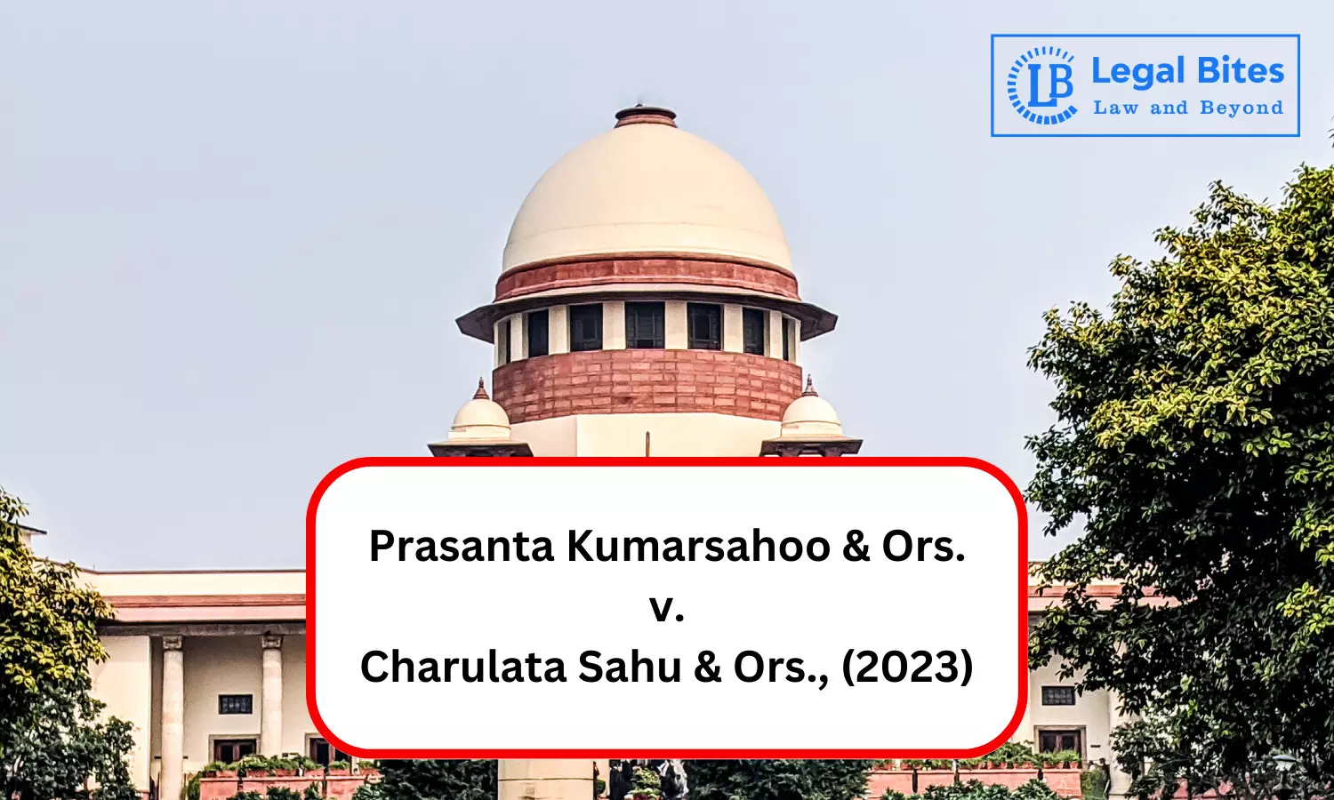 Case Analysis: Prasanta Kumarsahoo & Ors. v. Charulata Sahu & Ors., (2023) | Reinforces the Principle of Gender Equality