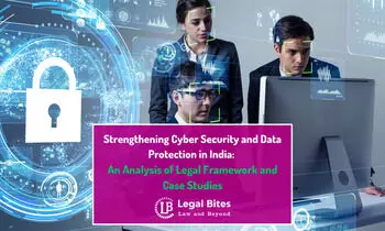 Strengthening Cyber Security and Data Protection in India: An Analysis of Legal Frameworks and Case Studies