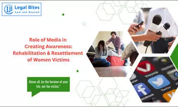 Role of Media in Creating Awareness about the Need for Rehabilitation and Resettlement of Women Victims of Violence Role of Media in Creating Awareness about the Need for Rehabilitation and Resettlement of Women Victims of Violence