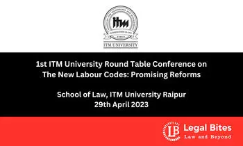 1st ITM University Round Table Conference on The New Labour Codes: Promising Reforms | School of Law | 29th April 2023