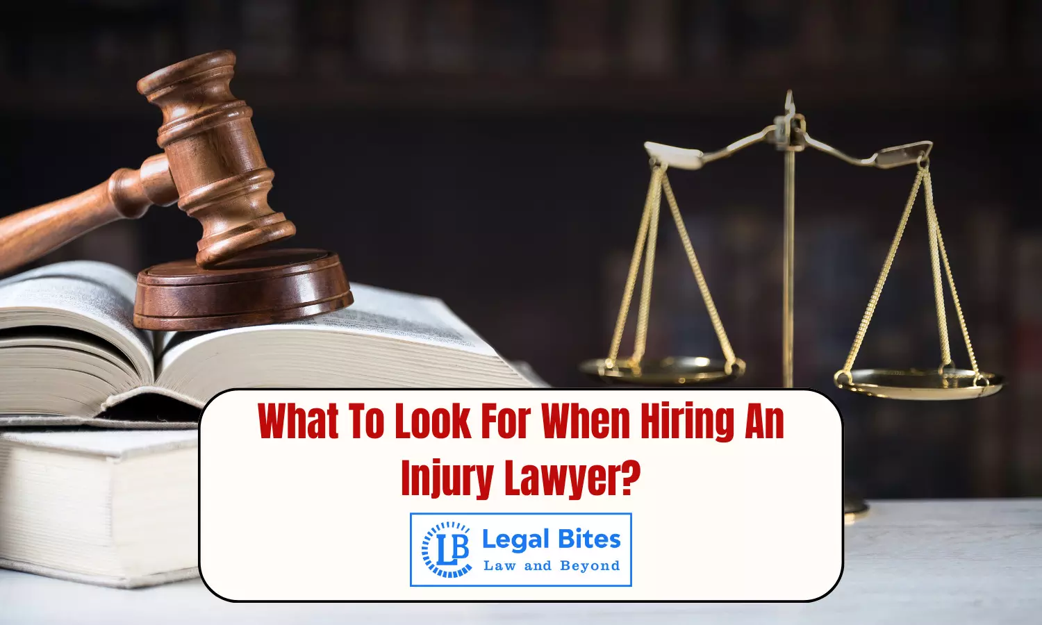 What To Look For When Hiring An Injury Lawyer?