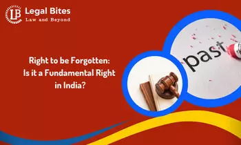 Right to be Forgotten: Is it a Fundamental Right in India?