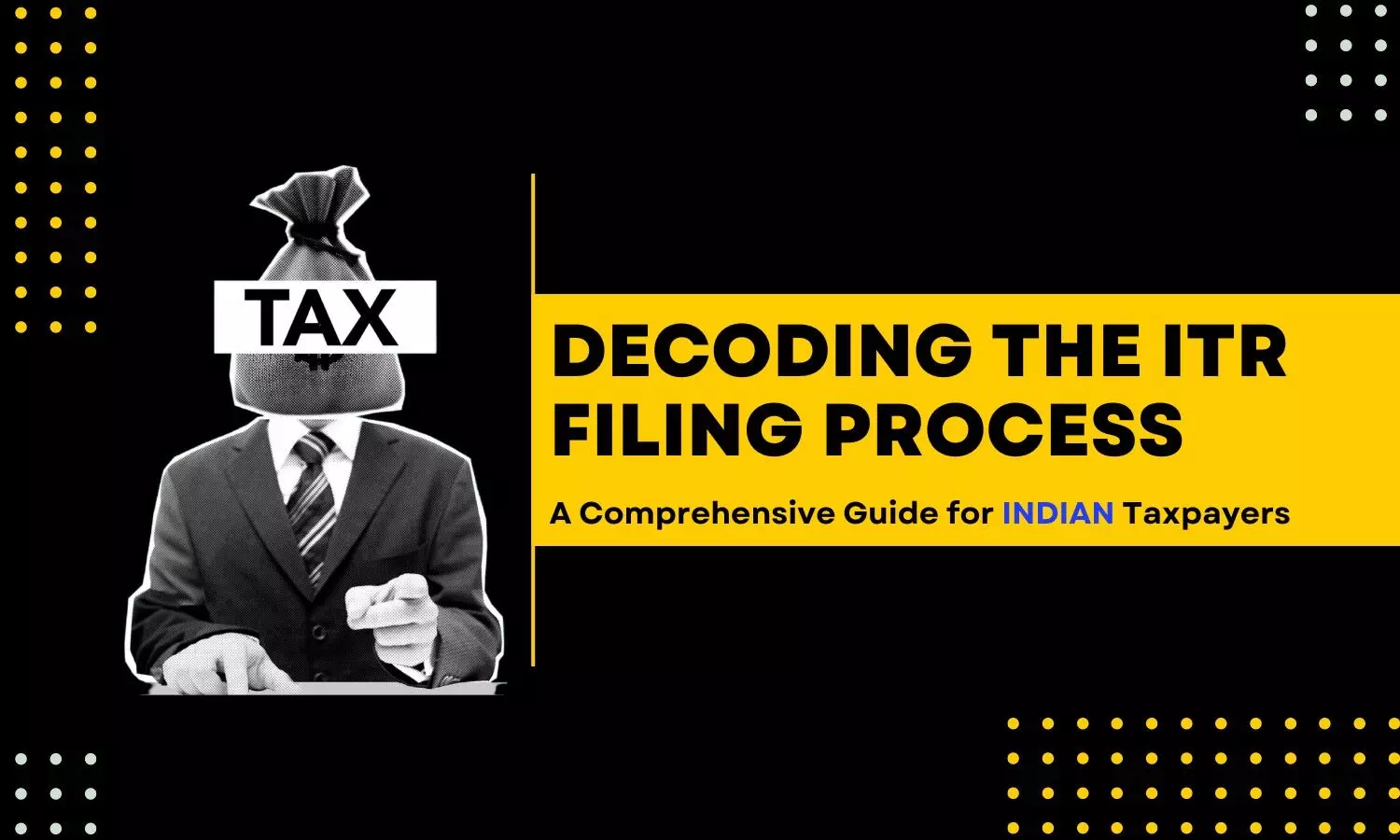 Decoding the ITR Filing Process: A Comprehensive Guide for Indian Taxpayers