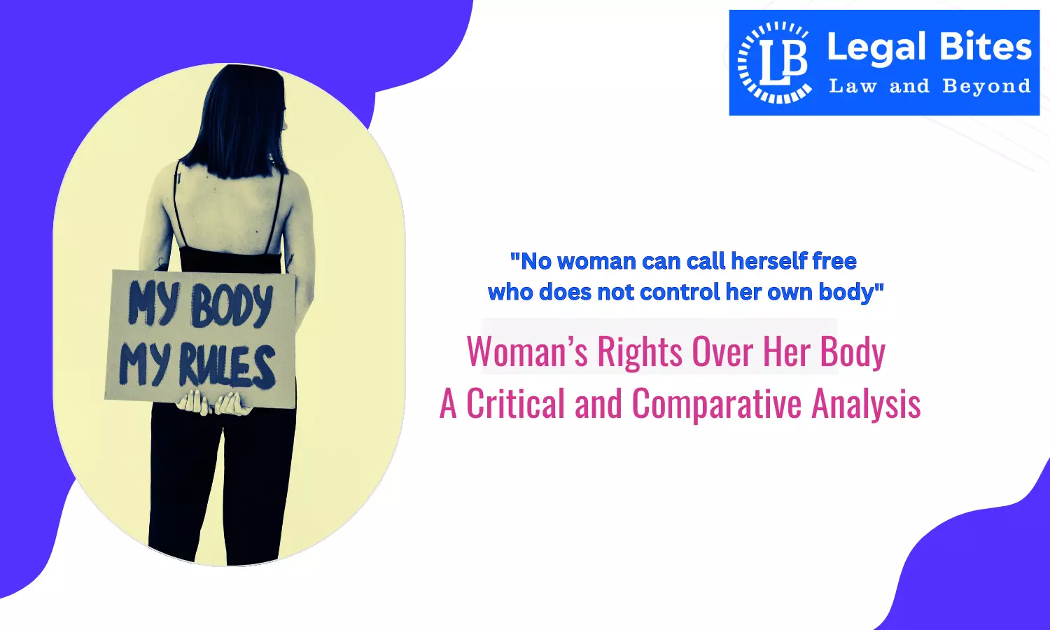 Woman’s Rights Over Her Body- A Critical and Comparative Analysis
