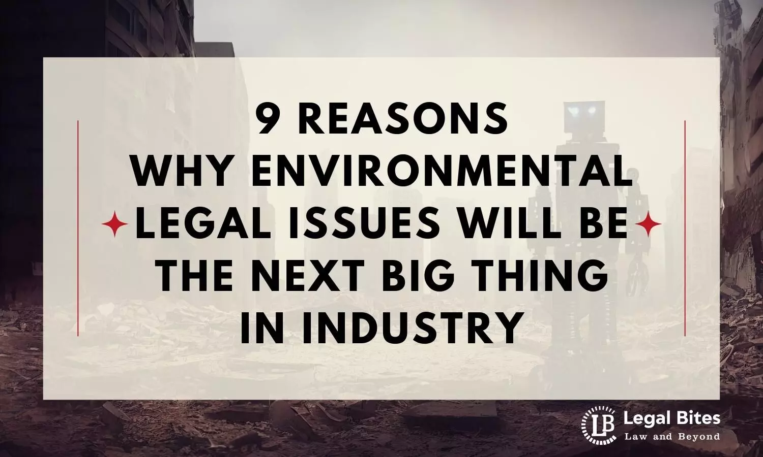 9 Reasons Why Environmental Legal Issues Will be the Next Big Thing in Industry