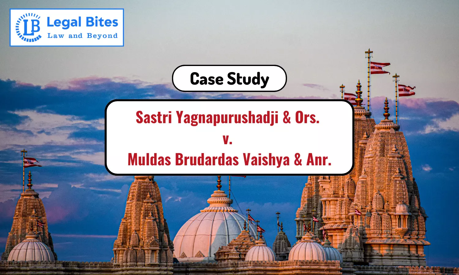 Case Study: Sastri Yagnapurushadji & Ors. v. Muldas Brudardas Vaishya & Another | Swaminarayan sect is not a religion distinct and separate from the Hindu religion