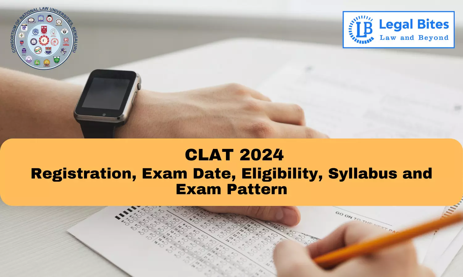 CLAT 2024 Registration, Exam Date, Eligibility, Syllabus and Exam Pattern