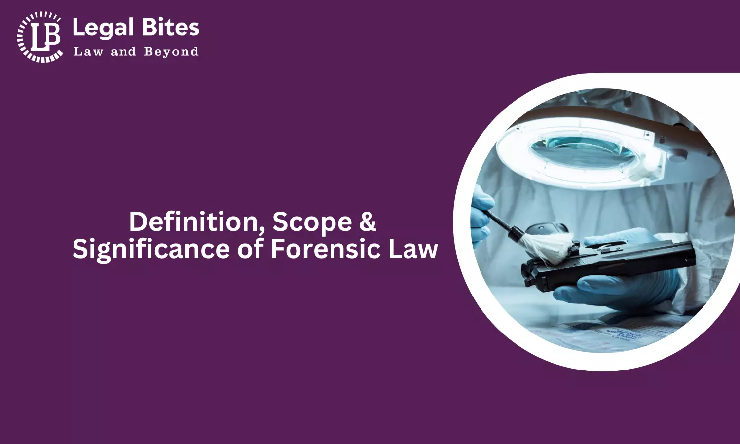 Definition, Scope, and Significance of Forensic Law