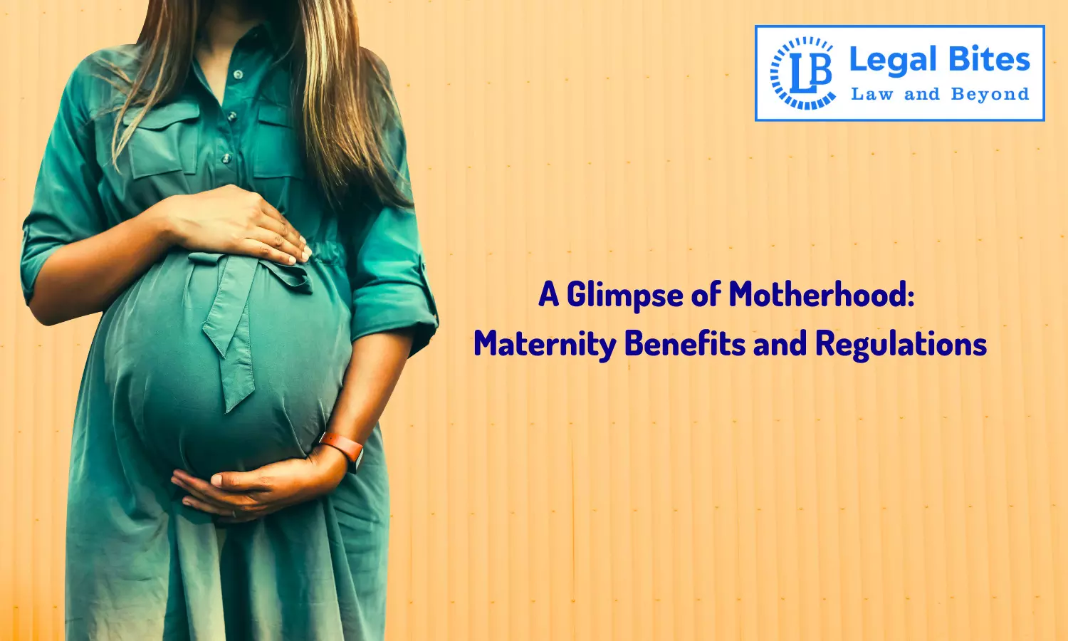 A Glimpse of Motherhood: Maternity Benefits and Regulations