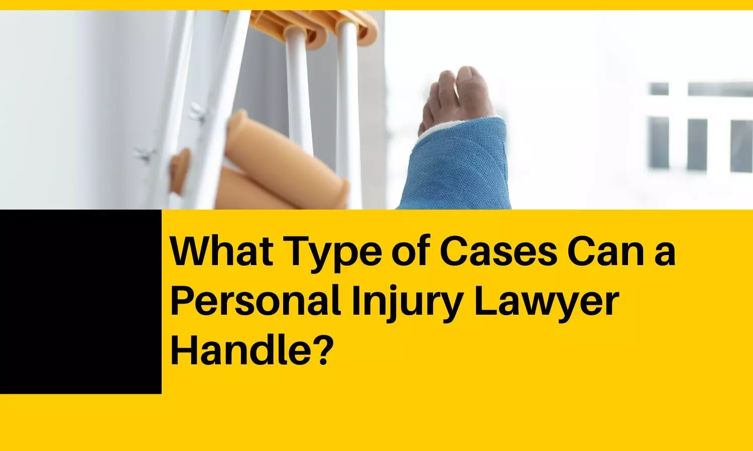 What Type of Cases Can a Personal Injury Lawyer handle?