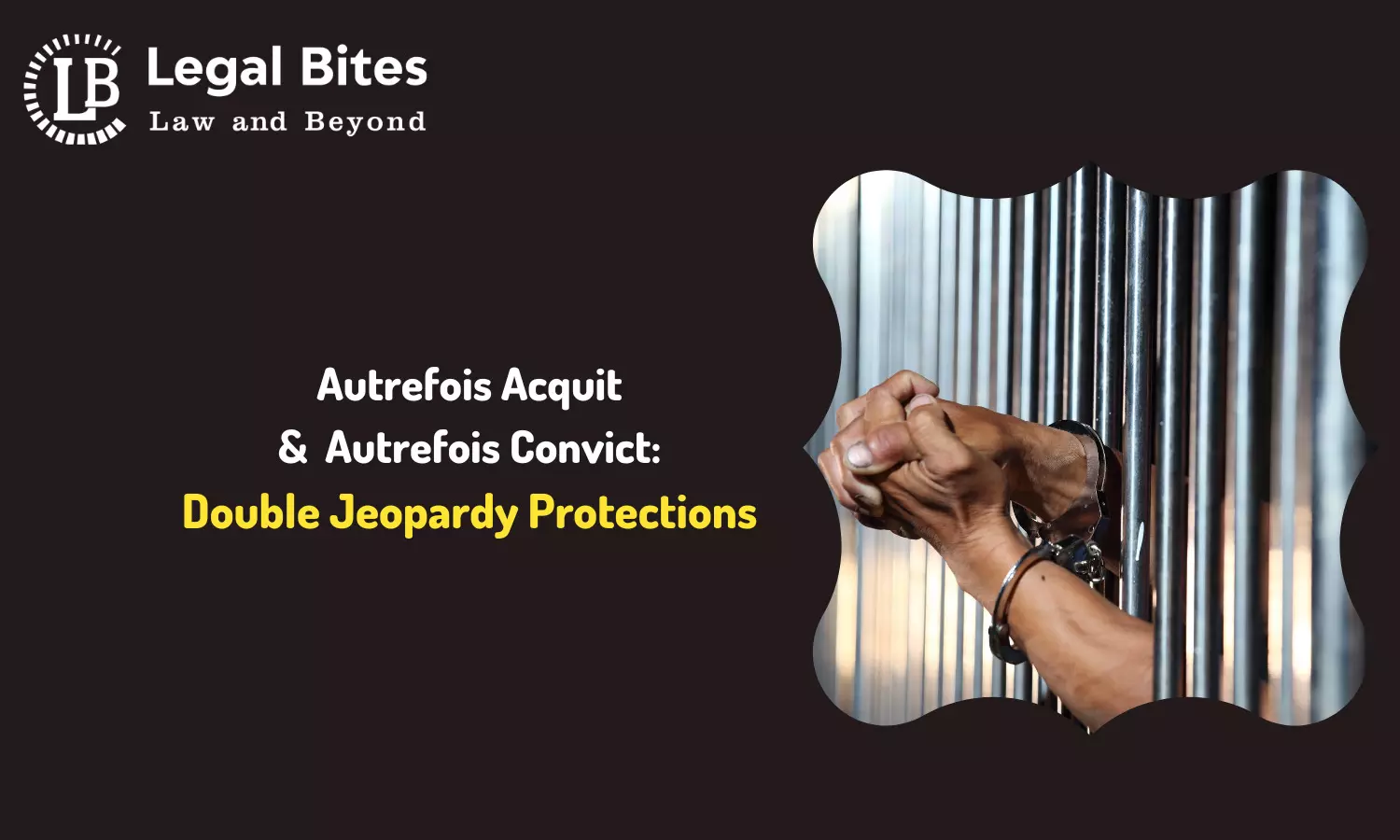 Doctrine of Autrefois Acquit and Autrefois Convict: Double Jeopardy Protections in Law
