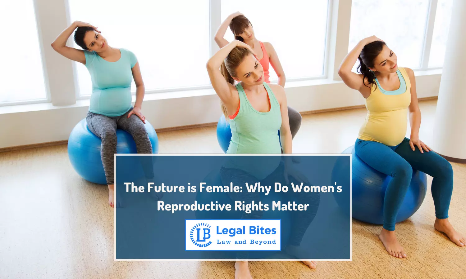 The Future is Female: Why Do Womens Reproductive Rights Matter