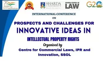 International Conference: Prospects and Challenges for Innovative Ideas in Intellectual Property Rights | Sharda University