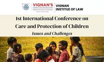 International Conference on Care and Protection of Children Vignan Institute of Law International Conference on Care and Protection of Children Vignan Institute of Law