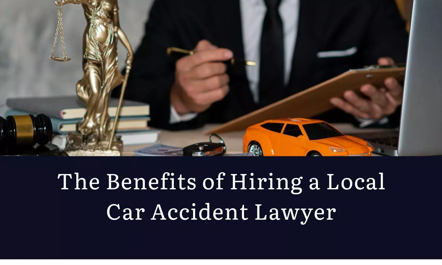 The Benefits of Hiring a Local Car Accident Lawyer