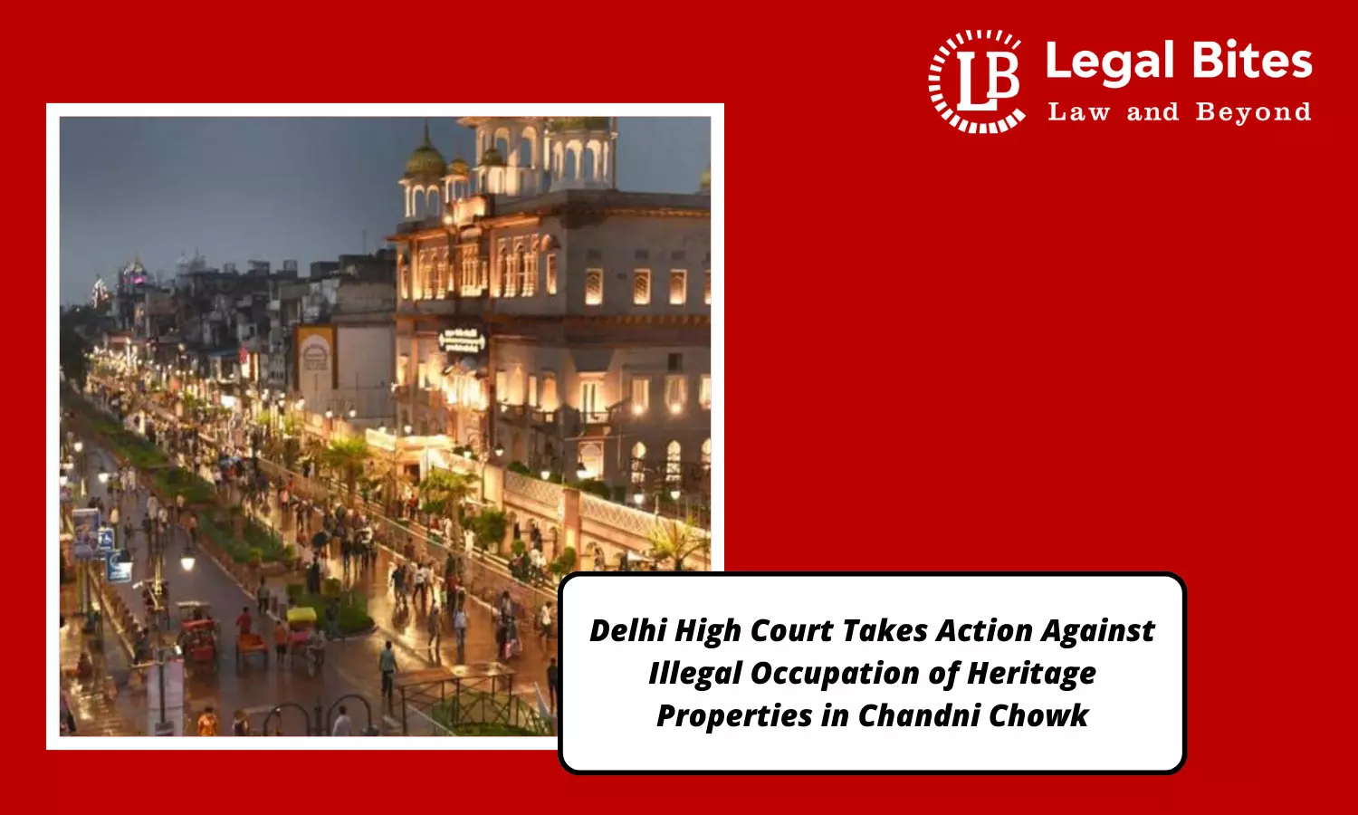 Delhi High Court Takes Action Against Illegal Occupation of Heritage Properties in Chandni Chowk