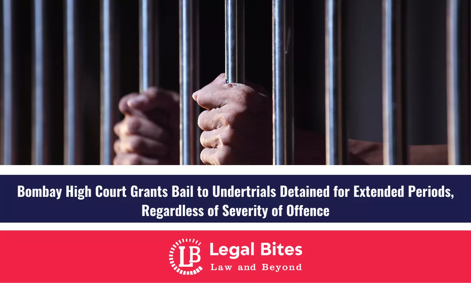 Bombay High Court Grants Bail to Undertrials Detained for Extended Periods, Regardless of Severity of Offence