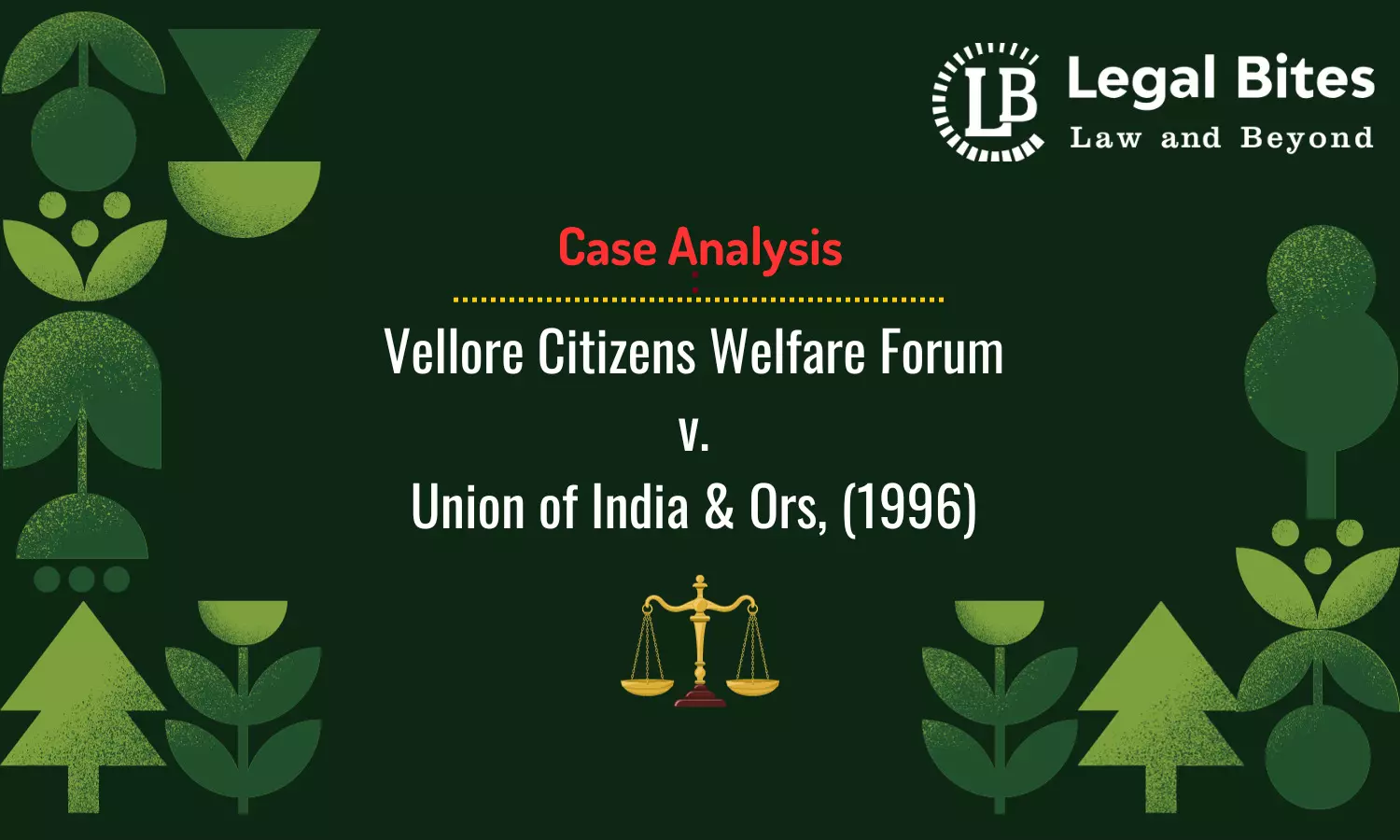 Case Analysis: Vellore Citizens Welfare Forum v. Union of India & Ors, (1996) | Significance of the Precautionary Principle & the Polluter Pays Principle