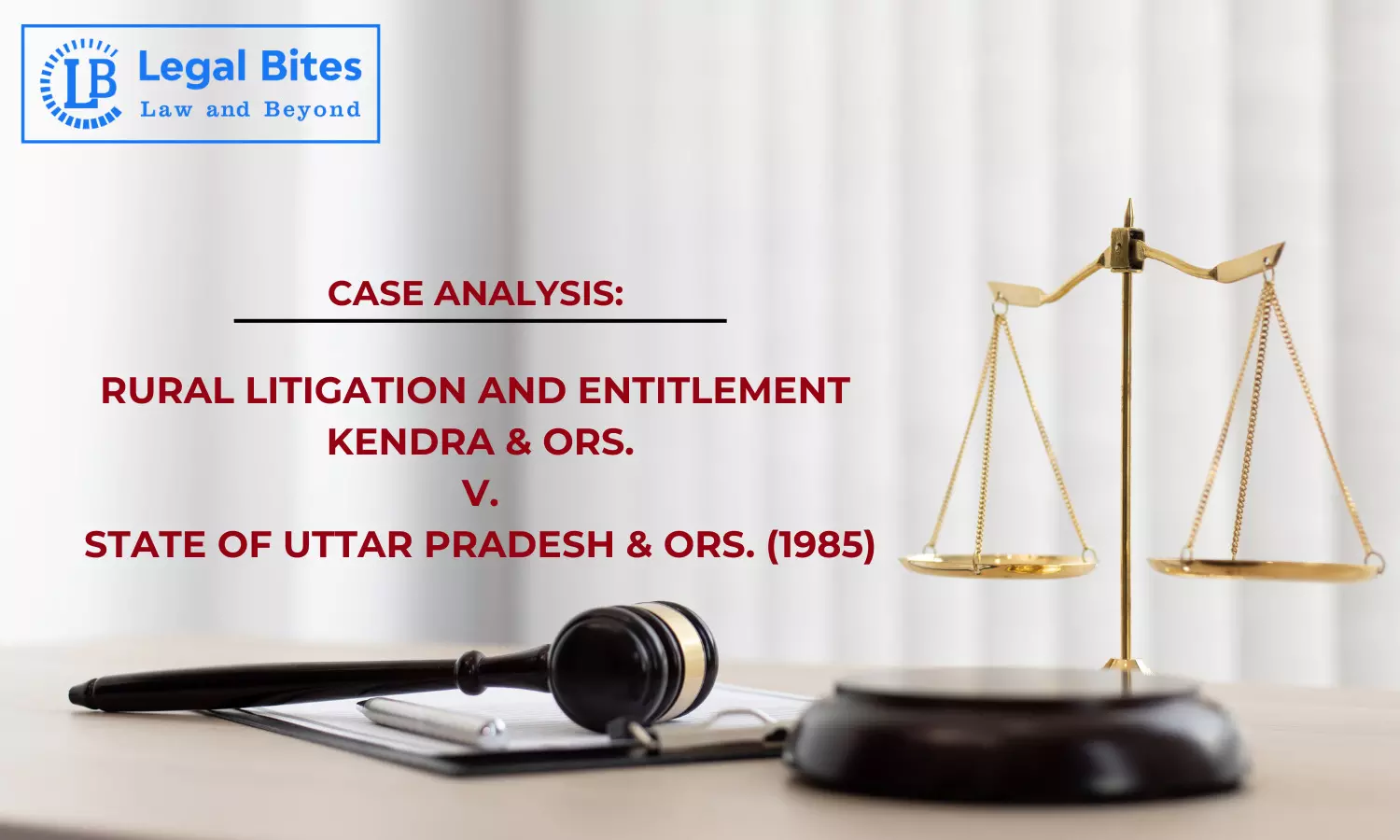 Case Analysis: Rural Litigation and Entitlement Kendra & Ors. v. State of Uttar Pradesh & Ors. (1985) | Dehradun Valley Litigation