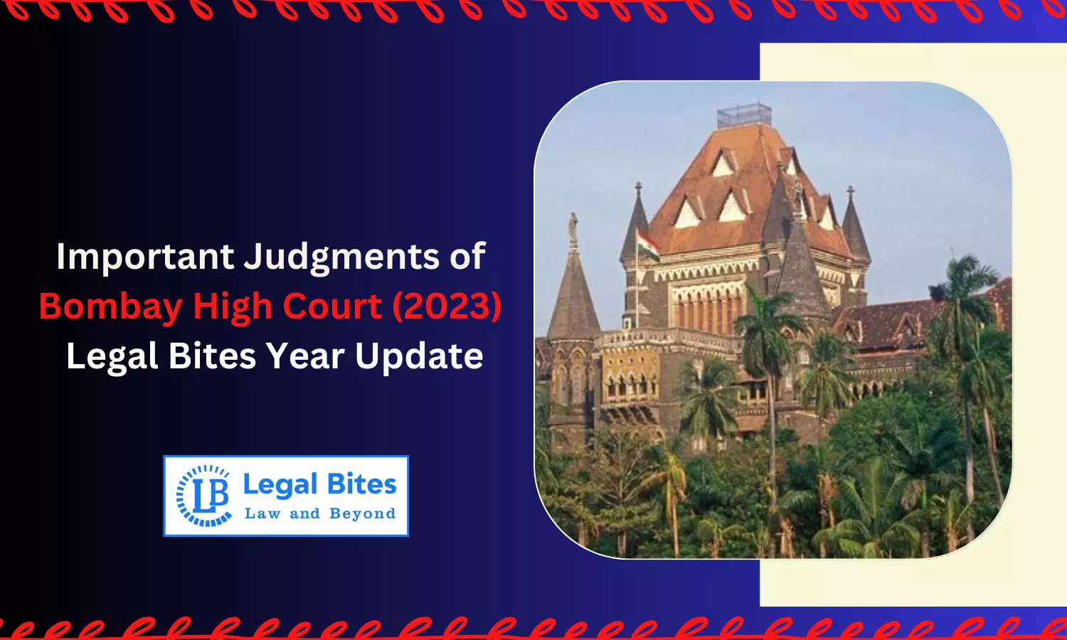 Important Judgments of Bombay High Court (2023) - Legal Bites Year Update