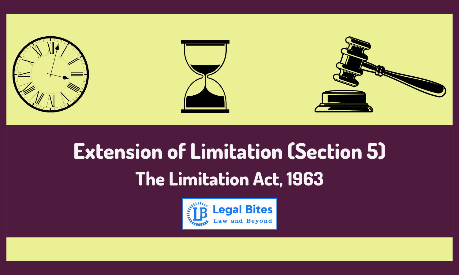 Extension of Limitation (Section 5) The Limitation Act, 1963