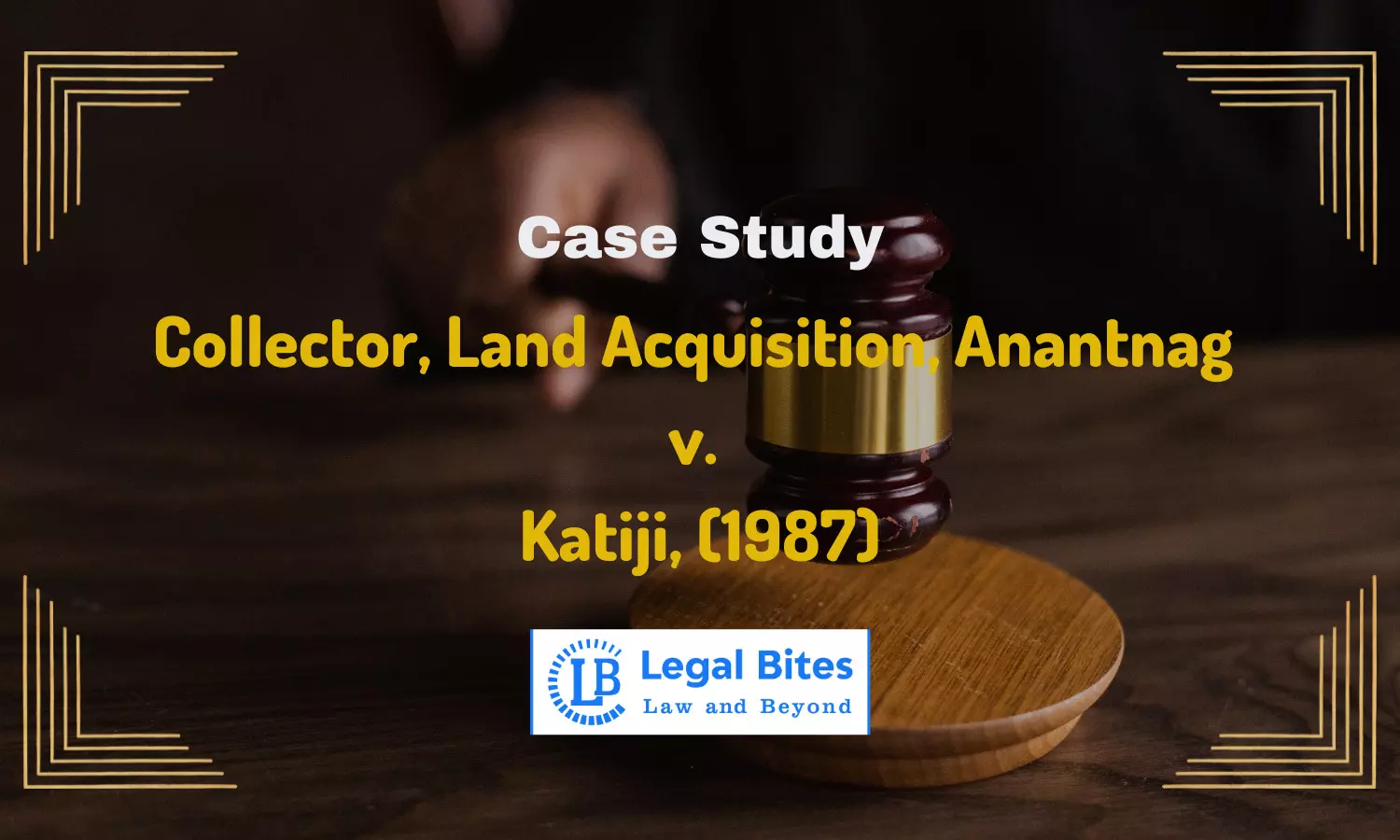 Case Study: Collector, Land Acquisition, Anantnag v. Katiji, (1987) | Section 5 of the Limitation Act