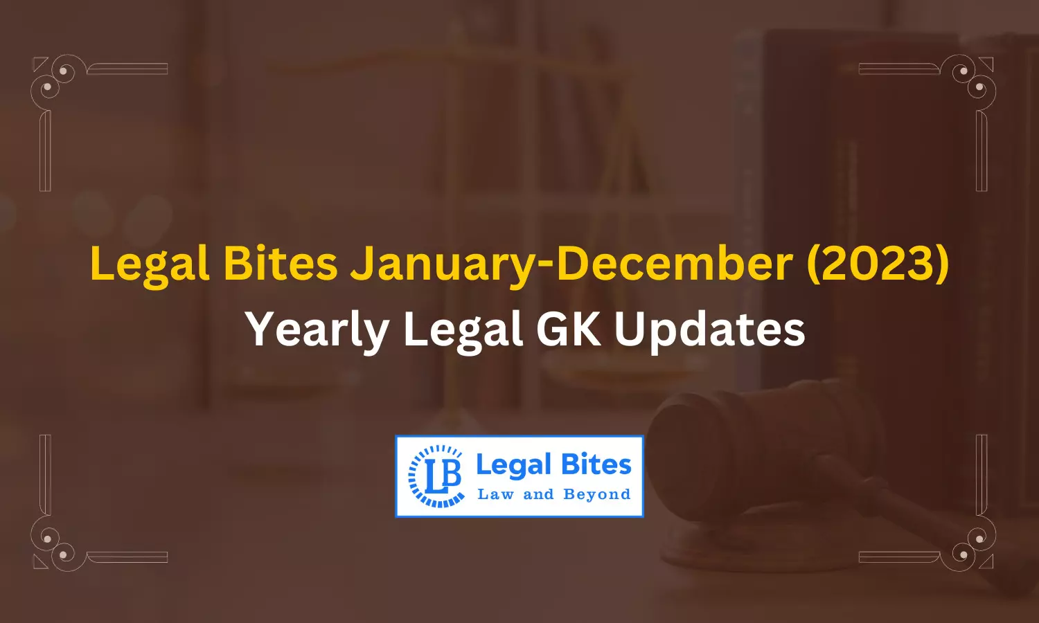 Yearly Legal GK Updates 2023: Legal Bites January-December