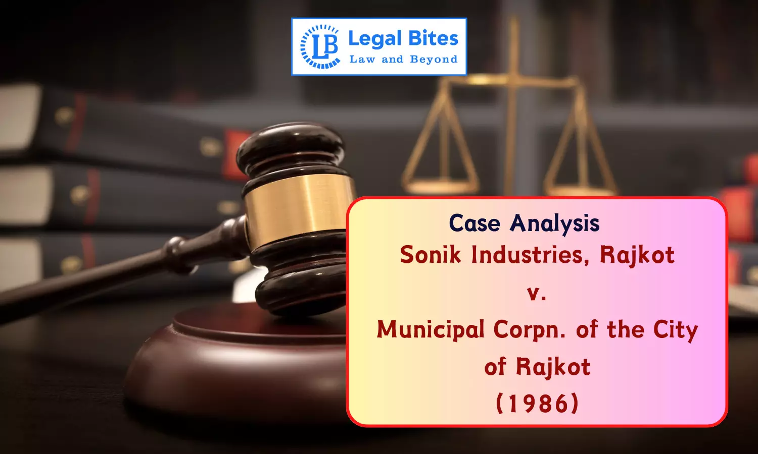 Case Analysis: Sonik Industries, Rajkot v. Municipal Corpn. of the City of Rajkot (1986) | Delegated Legislation