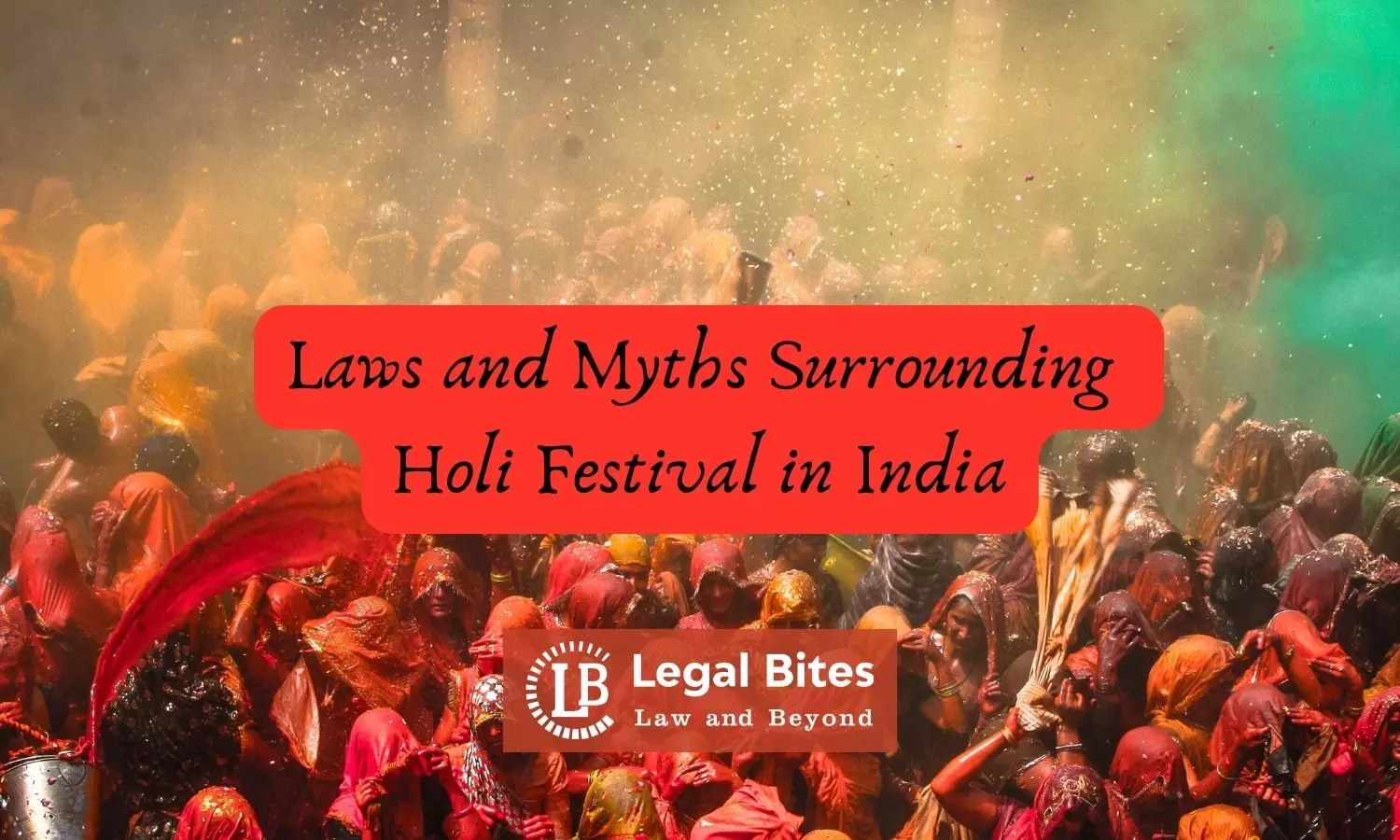 Unravelling the Laws and Myths Surrounding Holi Festival in India: A Comprehensive Guide Unravelling the Laws and Myths Surrounding Holi Festival in India: A Comprehensive Guide
