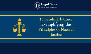 10 Landmark Cases Exemplifying the Principles of Natural Justice 10 Landmark Cases Exemplifying the Principles of Natural Justice
