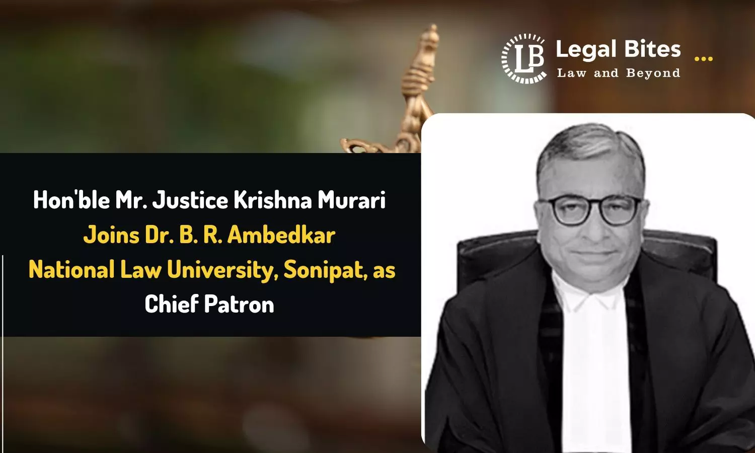 Hon’ble Mr. Justice Krishna Murari Joins as Chief Patron at DBRANLU Sonipat in the Centre  of Intellectual Property Rights and Innovation (CIPRI)