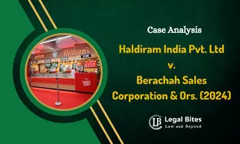 Case Analysis: Haldiram India Pvt. Ltd v. Berachah Sales Corporation & Ors. (2024) | Haldiram: A Well-Known Trademark Case Analysis: Haldiram India Pvt. Ltd v. Berachah Sales Corporation & Ors. (2024) | Haldiram: A Well-Known Trademark