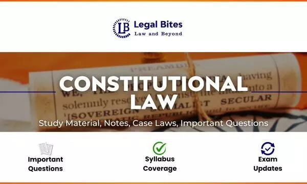 Constitutional Law - Notes, Case Laws And Study Material Constitutional Law - Notes, Case Laws And Study Material