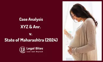 Case Analysis: XYZ & Anr. v. State of Maharashtra (2024) | Termination of Pregnancy Case Analysis: XYZ & Anr. v. State of Maharashtra (2024) | Termination of Pregnancy