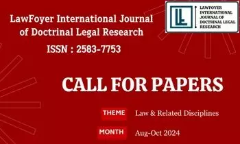 Call for Papers Lawfoyer International Journal of Doctrinal Legal Research [Volume 2 Issue 3]  Submit by Oct 30