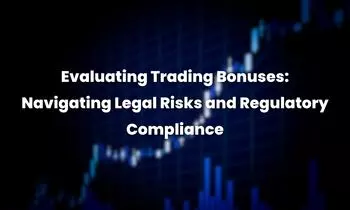 Evaluating Trading Bonuses: Navigating Legal Risks and Regulatory Compliance