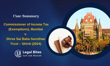 Case Summary: Commissioner of Income Tax (Exemptions), Mumbai v. Shree Sai Baba Sansthan Trust – Shirdi (2024) | Bombay High Court: Shirdi Sai Baba Sansthans Anonymous Donations Exempt from Tax