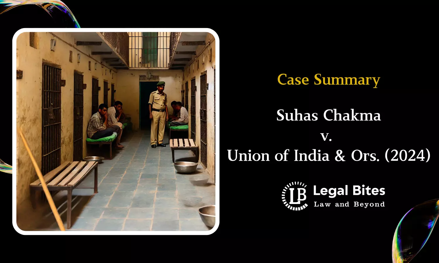 Case Summary: Suhas Chakma v. Union of India & Ors. (2024) | Supreme Court Orders Measures to Enhance Legal Aid for Prisoners Case Summary: Suhas Chakma v. Union of India & Ors. (2024) | Supreme Court Orders Measures to Enhance Legal Aid for Prisoners
