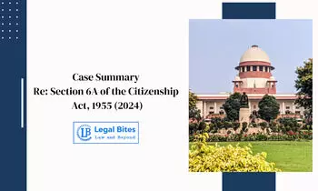 Case Summary: Re: Section 6A of the Citizenship Act, 1955 (2024) | Validity of Section 6A of the Citizenship Act, 1955 Case Summary: Re: Section 6A of the Citizenship Act, 1955 (2024) | Validity of Section 6A of the Citizenship Act, 1955